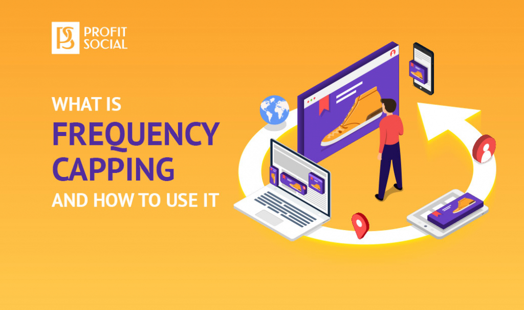 What You Need To Know About Frequency Capping - Profitsocial